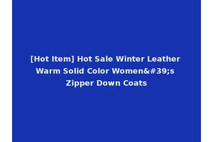 [Hot Item] Hot Sale Winter Leather Warm Solid Color Women's Zipper Down Coats