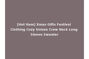 [Hot Item] Xmas Gifts Festival Clothing Cozy Unisex Crew Neck Long Sleeve Sweater