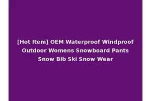 [Hot Item] OEM Waterproof Windproof Outdoor Womens Snowboard Pants Snow Bib Ski Snow Wear