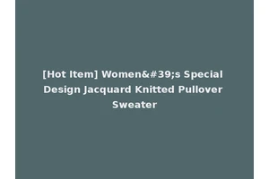 [Hot Item] Women's Special Design Jacquard Knitted Pullover Sweater