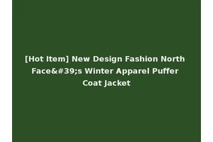 [Hot Item] New Design Fashion North Face's Winter Apparel Puffer Coat Jacket