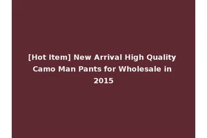 [Hot Item] New Arrival High Quality Camo Man Pants for Wholesale in 2015