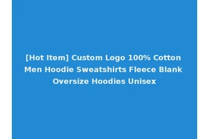 [Hot Item] Custom Logo 100% Cotton Men Hoodie Sweatshirts Fleece Blank Oversize Hoodies Unisex