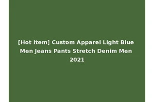 [Hot Item] Custom Apparel Light Blue Men Jeans Pants Stretch Denim Men 2021