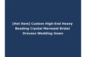 [Hot Item] Custom High-End Heavy Beading Crystal Mermaid Bridal Dresses Wedding Gown