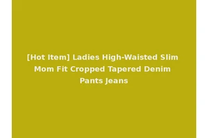 [Hot Item] Ladies High-Waisted Slim Mom Fit Cropped Tapered Denim Pants Jeans