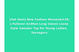[Hot Item] New Fashion Women's Pullover Knitted Long Sleeve Loose Style Sweater Top for Young Ladies, Teenagers