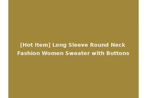 [Hot Item] Long Sleeve Round Neck Fashion Women Sweater with Buttons