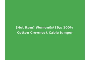 [Hot Item] Women's 100% Cotton Crewneck Cable Jumper