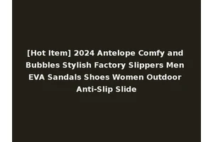 [Hot Item] 2024 Antelope Comfy and Bubbles Stylish Factory Slippers Men EVA Sandals Shoes Women Outdoor Anti-Slip Slide