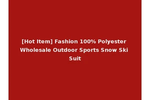 [Hot Item] Fashion 100% Polyester Wholesale Outdoor Sports Snow Ski Suit