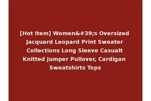 [Hot Item] Women's Oversized Jacquard Leopard Print Sweater Collections Long Sleeve Casualt Knitted Jumper Pullover, Cardigan Sweatshirts Tops