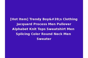 [Hot Item] Trendy Boy's Clothing Jacquard Process Men Pullover Alphabet Knit Tops Sweatshirt Men Splicing Color Round Neck Men Sweater