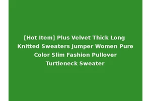 [Hot Item] Plus Velvet Thick Long Knitted Sweaters Jumper Women Pure Color Slim Fashion Pullover Turtleneck Sweater