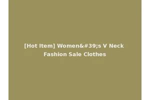 [Hot Item] Women's V Neck Fashion Sale Clothes