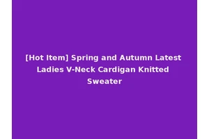 [Hot Item] Spring and Autumn Latest Ladies V-Neck Cardigan Knitted Sweater