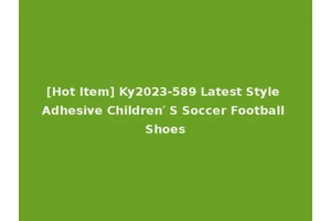 [Hot Item] Ky2023-589 Latest Style Adhesive Children′ S Soccer Football Shoes