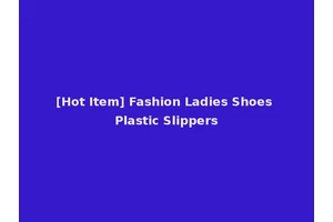 [Hot Item] Fashion Ladies Shoes Plastic Slippers