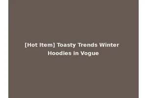 [Hot Item] Toasty Trends Winter Hoodies in Vogue