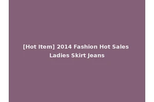 [Hot Item] 2014 Fashion Hot Sales Ladies Skirt Jeans