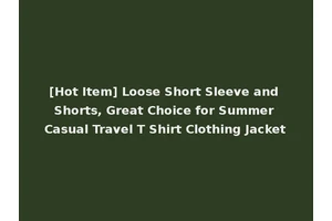 [Hot Item] Loose Short Sleeve and Shorts, Great Choice for Summer Casual Travel T Shirt Clothing Jacket