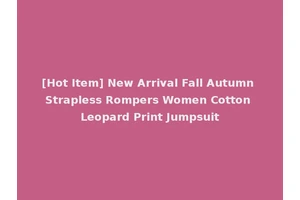 [Hot Item] New Arrival Fall Autumn Strapless Rompers Women Cotton Leopard Print Jumpsuit