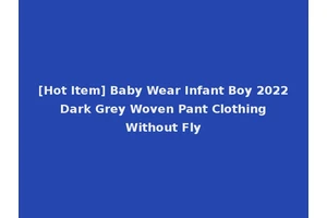 [Hot Item] Baby Wear Infant Boy 2022 Dark Grey Woven Pant Clothing Without Fly