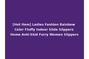 [Hot Item] Ladies Fashion Rainbow Color Fluffy Indoor Slide Slippers Home Anti-Skid Furry Women Slippers