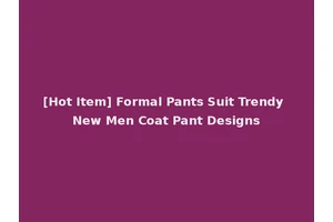 [Hot Item] Formal Pants Suit Trendy New Men Coat Pant Designs
