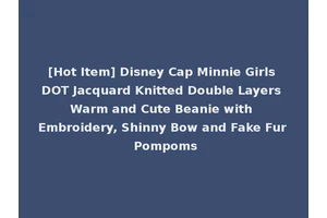 [Hot Item] Disney Cap Minnie Girls DOT Jacquard Knitted Double Layers Warm and Cute Beanie with Embroidery, Shinny Bow and Fake Fur Pompoms