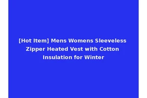 [Hot Item] Mens Womens Sleeveless Zipper Heated Vest with Cotton Insulation for Winter