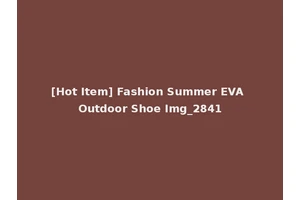 [Hot Item] Fashion Summer EVA Outdoor Shoe Img_2841