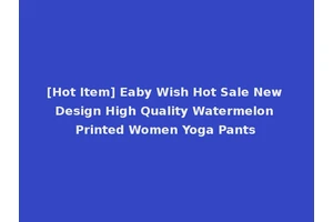 [Hot Item] Eaby Wish Hot Sale New Design High Quality Watermelon Printed Women Yoga Pants