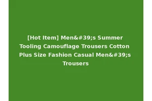 [Hot Item] Men's Summer Tooling Camouflage Trousers Cotton Plus Size Fashion Casual Men's Trousers