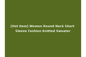 [Hot Item] Women Round Neck Short Sleeve Fashion Knitted Sweater