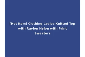 [Hot Item] Clothing Ladies Knitted Top with Raylon Nylon with Print Sweaters
