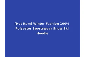 [Hot Item] Winter Fashion 100% Polyester Sportswear Snow Ski Hoodie