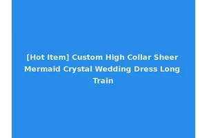 [Hot Item] Custom High Collar Sheer Mermaid Crystal Wedding Dress Long Train