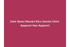 [Hot Item] Men's Denim Shirt Apparel Hez Apparel