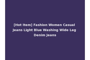 [Hot Item] Fashion Women Casual Jeans Light Blue Washing Wide Leg Denim Jeans