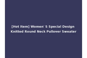 [Hot Item] Women′ S Special Design Knitted Round Neck Pullover Sweater