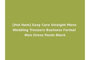[Hot Item] Easy Care Straight Mens Wedding Trousers Business Formal Men Dress Pants Black