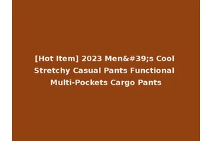 [Hot Item] 2023 Men's Cool Stretchy Casual Pants Functional Multi-Pockets Cargo Pants