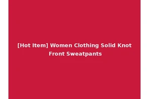 [Hot Item] Women Clothing Solid Knot Front Sweatpants