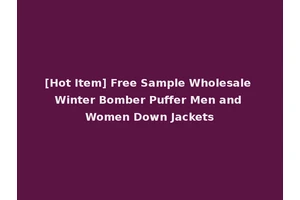[Hot Item] Free Sample Wholesale Winter Bomber Puffer Men and Women Down Jackets