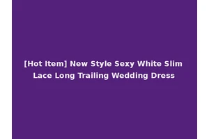 [Hot Item] New Style Sexy White Slim Lace Long Trailing Wedding Dress