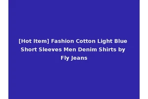 [Hot Item] Fashion Cotton Light Blue Short Sleeves Men Denim Shirts by Fly Jeans