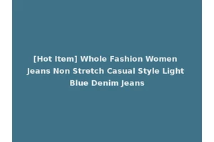 [Hot Item] Whole Fashion Women Jeans Non Stretch Casual Style Light Blue Denim Jeans