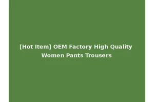 [Hot Item] OEM Factory High Quality Women Pants Trousers