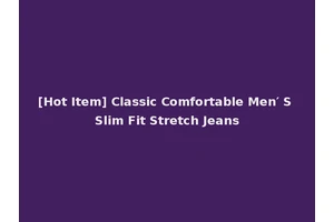 [Hot Item] Classic Comfortable Men′ S Slim Fit Stretch Jeans